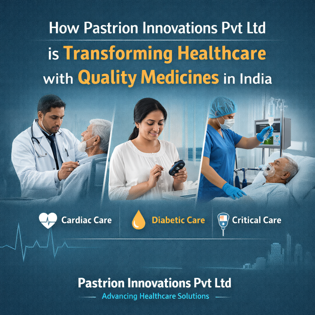 How Pastrion Innovations Pvt Ltd is Transforming Healthcare with Quality Medicines in India